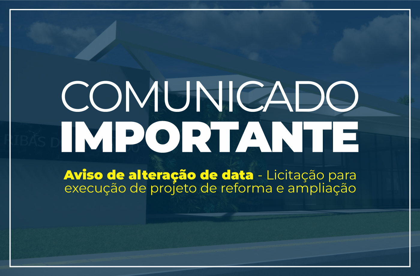 Aviso de alteração de data - Licitação para execução de projeto de reforma e ampliação