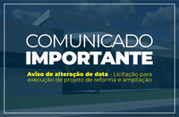 Aviso de alteração de data - Licitação para execução de projeto de reforma e ampliação