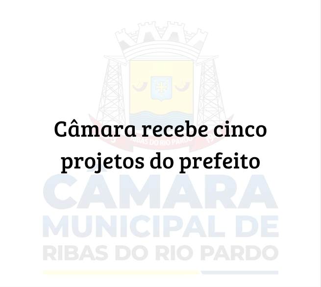 Câmara recebe cinco projetos do prefeito