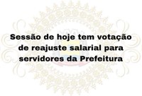 Sessão tem votação de reajuste salarial para servidores da Prefeitura